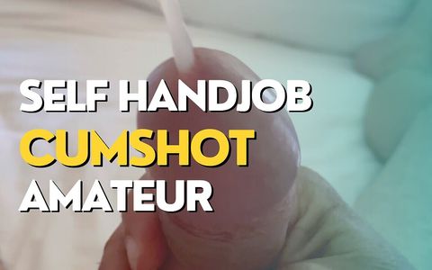 Self Handjob masturbation with cumshot