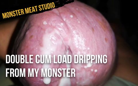 Double cum load dripping from my monster