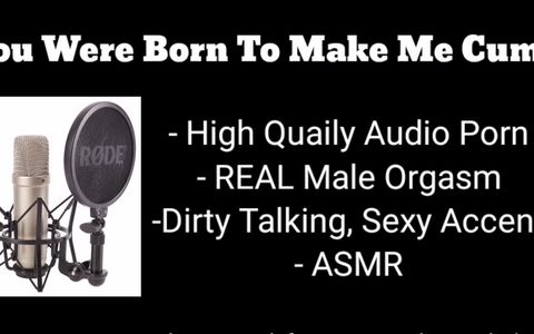 Another Dirty Talking Audio Porn here for you... Remember... You Were Born To Make Me Cum""