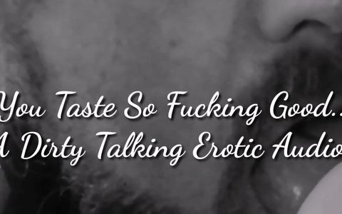 You taste... So fucking good. Erotic audio