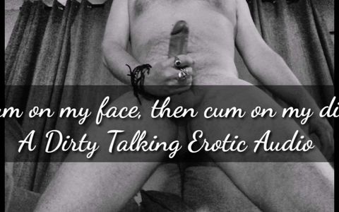 Cum on my face....then cum on my dick. Erotic audio